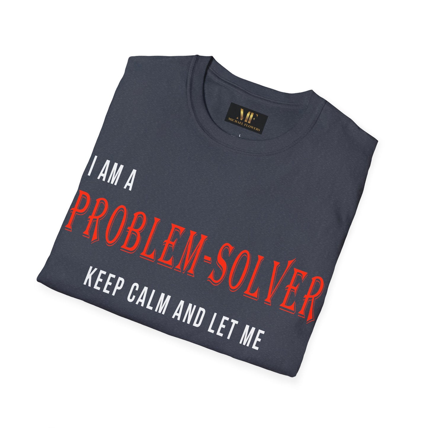 Dr. Flowers' Problem-Solver Inspirational Quote Unisex Softstyle T-Shirt