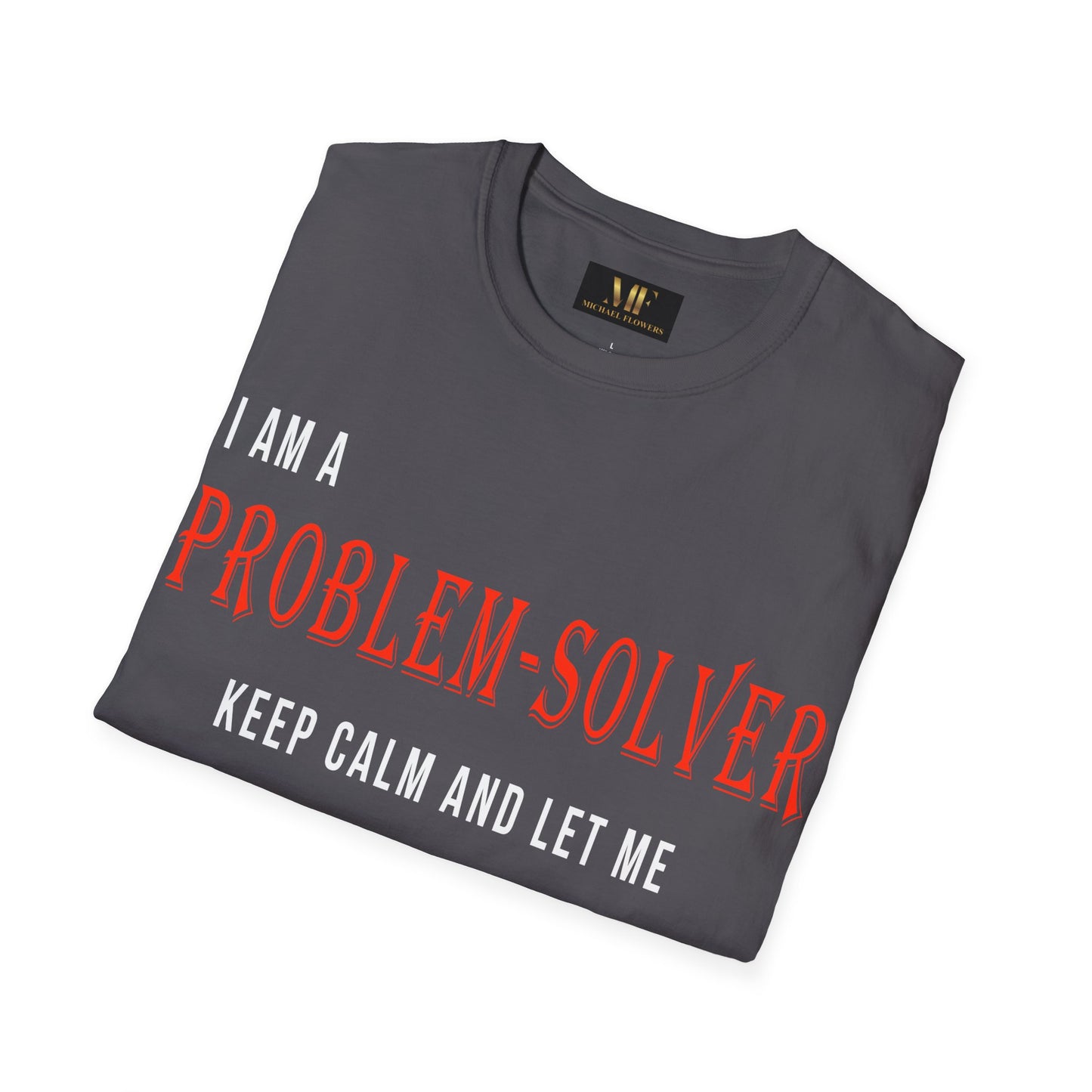 Dr. Flowers' Problem-Solver Inspirational Quote Unisex Softstyle T-Shirt