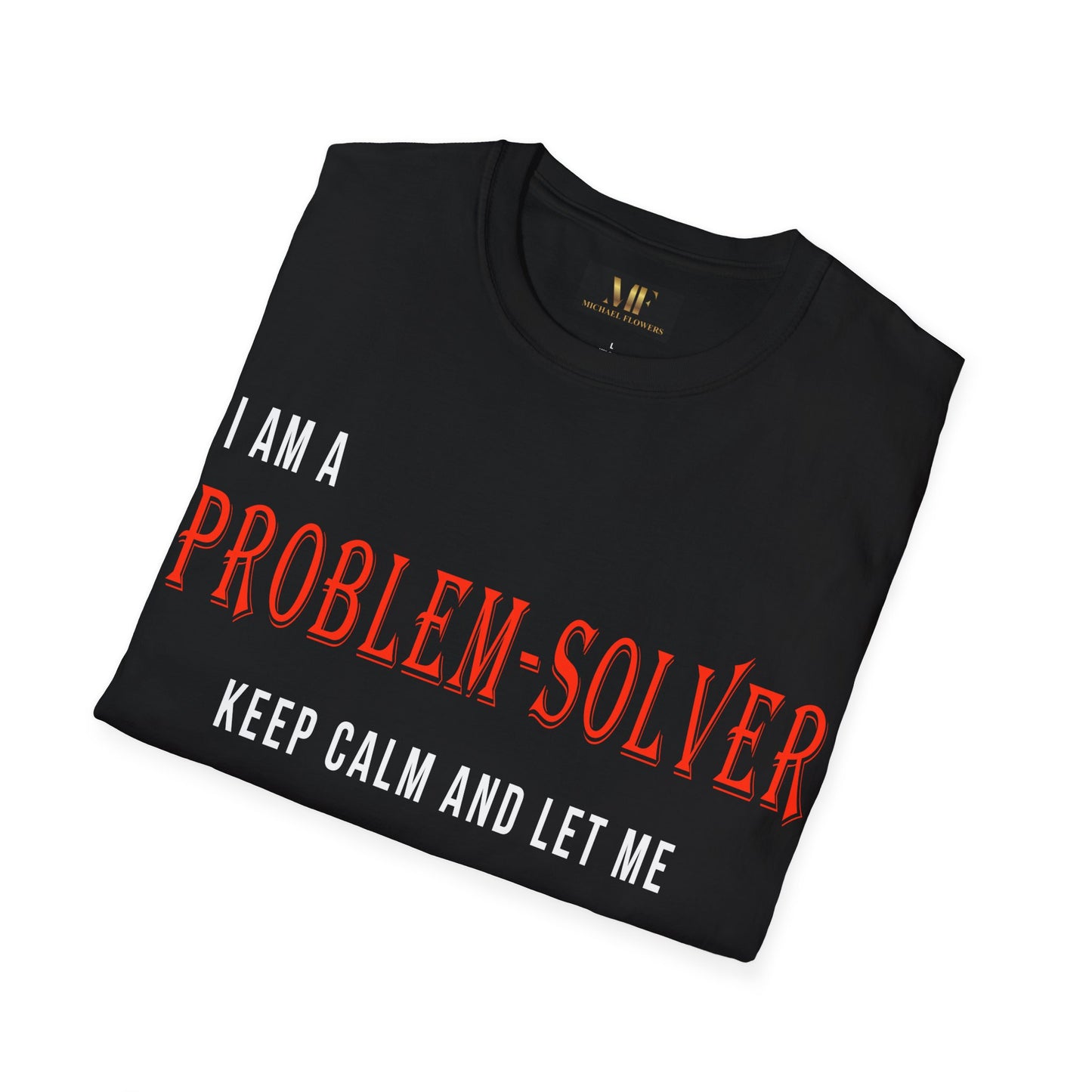 Dr. Flowers' Problem-Solver Inspirational Quote Unisex Softstyle T-Shirt