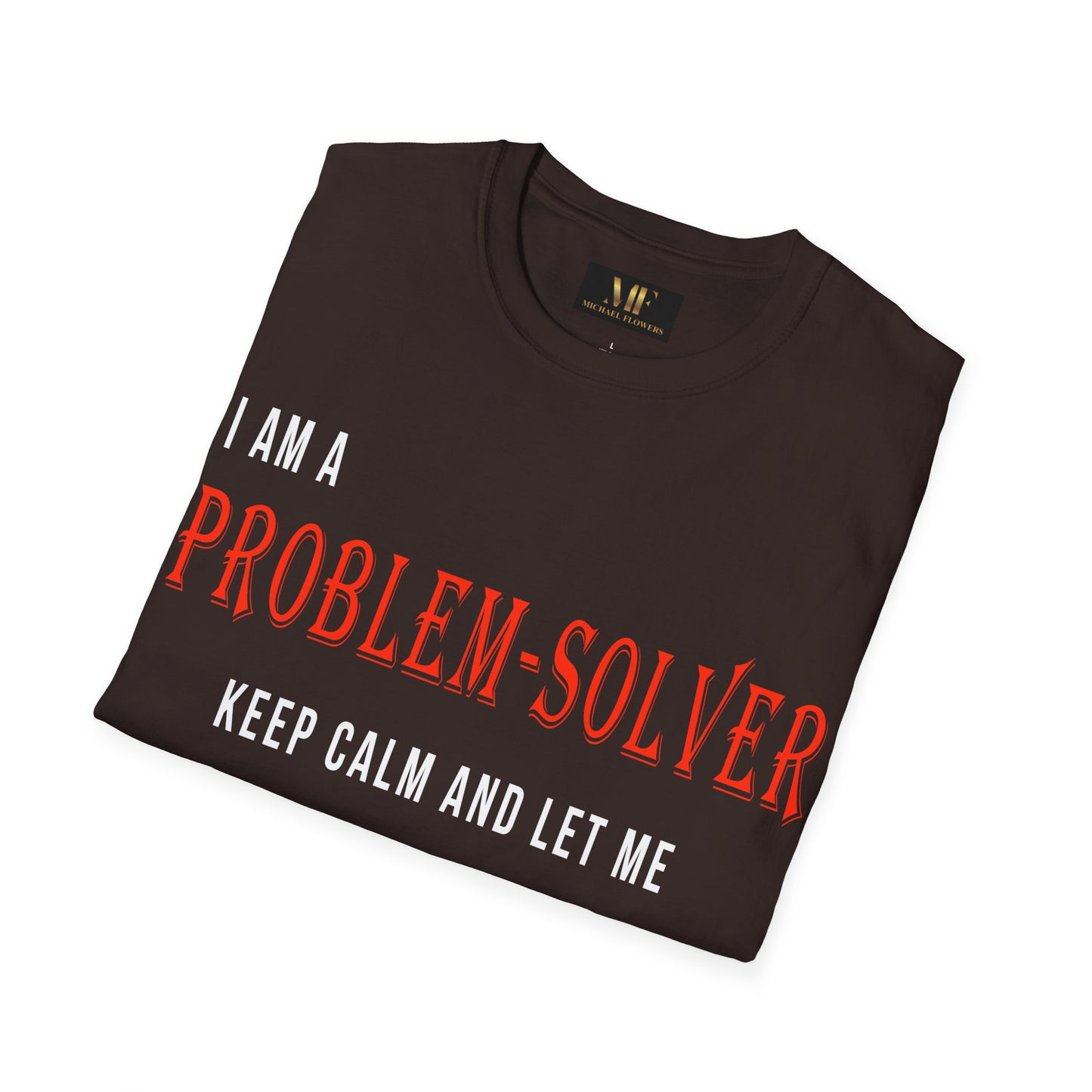 Dr. Flowers' Problem-Solver Inspirational Quote Unisex Softstyle T-Shirt