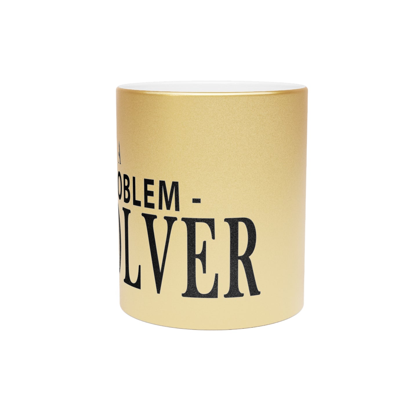 Dr. Flowers' I AM A PROBLEM-SOLVER Metallic Gold Mug